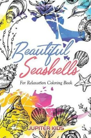 Cover of Beautiful Seashells For Relaxation Coloring Book