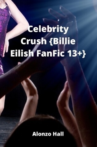 Cover of Celebrity Crush {Billie Eilish FanFic 13+}