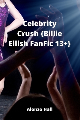 Book cover for Celebrity Crush {Billie Eilish FanFic 13+}