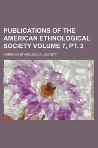 Cover of Publications of the American Ethnological Society Volume 7, PT. 2