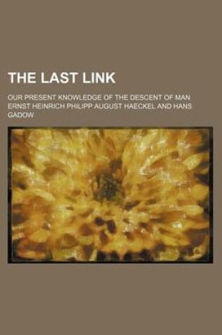 Cover of The Last Link; Our Present Knowledge of the Descent of Man