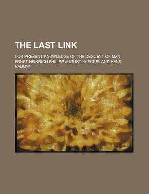 Book cover for The Last Link; Our Present Knowledge of the Descent of Man