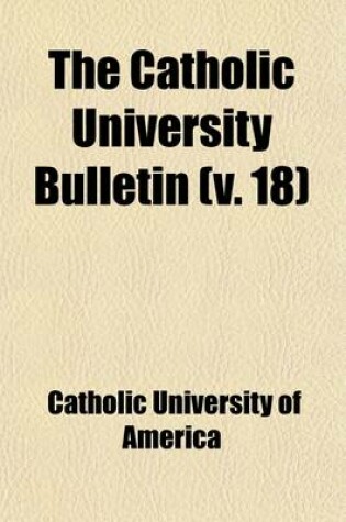 Cover of The Catholic University Bulletin (Volume 18)