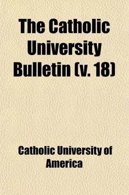 Book cover for The Catholic University Bulletin (Volume 18)