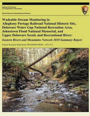 Book cover for Wadeable Stream Monitoring in Allegheny Portage Railroad National Historic Site, Delaware Water Gap National Recreation Area, Johnstown Flood National Memorial, and Upper Delaware Scenic and Recreational River