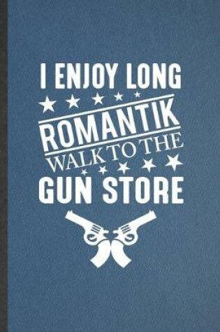 Cover of I Enjoy Long Romantik Walk to the Gun Store