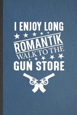 Book cover for I Enjoy Long Romantik Walk to the Gun Store