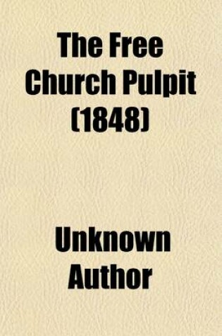 Cover of The Free Church Pulpit (Volume 2); Consisting of Discourses by the Most Eminent Divines of the Free Church of Scotland