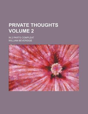 Book cover for Private Thoughts Volume 2; In 2 Parts Compleat