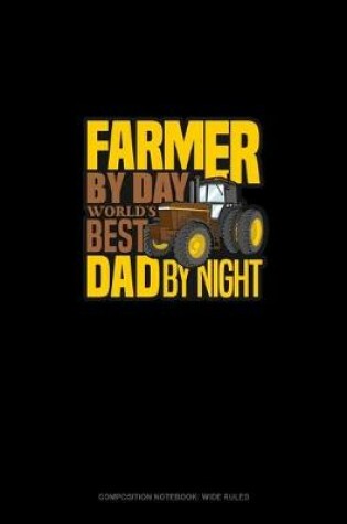 Cover of Farmer By Day World's Best Dad By Night