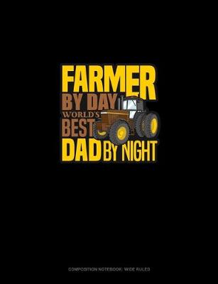 Cover of Farmer By Day World's Best Dad By Night