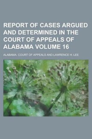 Cover of Report of Cases Argued and Determined in the Court of Appeals of Alabama Volume 16