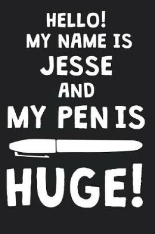 Cover of Hello! My Name Is JESSE And My Pen Is Huge!