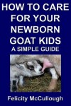Book cover for How To Care For Your Newborn Goat Kids A Simple Guide