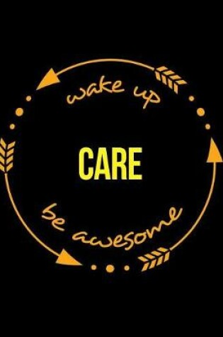 Cover of Wake Up Care Be Awesome Gift Notebook for a Care Assistant, Wide Ruled Journal
