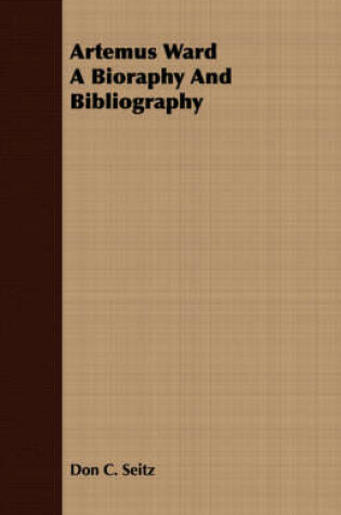 Cover of Artemus Ward A Bioraphy And Bibliography