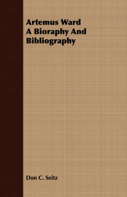 Book cover for Artemus Ward A Bioraphy And Bibliography