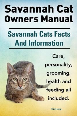 Book cover for Savannah Cat Owners Manual. Savannah Cats Facts and Information. Savannah Cat Care, Personality, Grooming, Health and Feeding All Included.