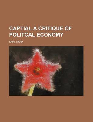 Book cover for Captial a Critique of Politcal Economy