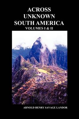 Book cover for Across Unknown South America (Volumes I and II, Paperback)