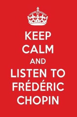 Cover of Keep Calm and Listen to Frederic Chopin