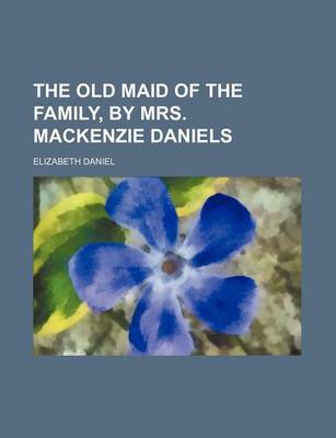 Book cover for The Old Maid of the Family, by Mrs. MacKenzie Daniels