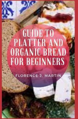 Cover of Guide to Platter and Organic Bread for Beginners
