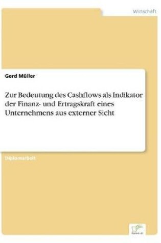 Cover of Zur Bedeutung des Cashflows als Indikator der Finanz- und Ertragskraft eines Unternehmens aus externer Sicht