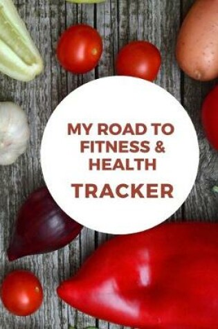 Cover of My Road to Fitness & Health Tracker