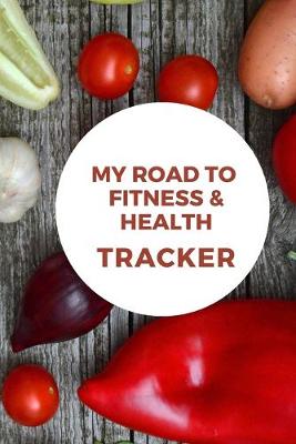 Book cover for My Road to Fitness & Health Tracker