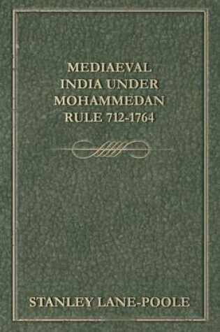 Cover of Mediaeval India Under Mohammedan Rule 712-1764