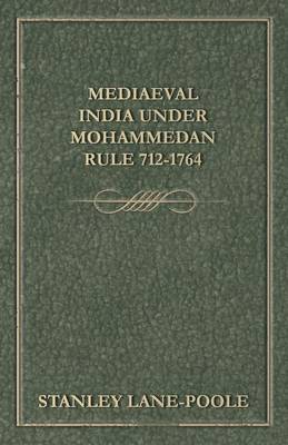 Book cover for Mediaeval India Under Mohammedan Rule 712-1764