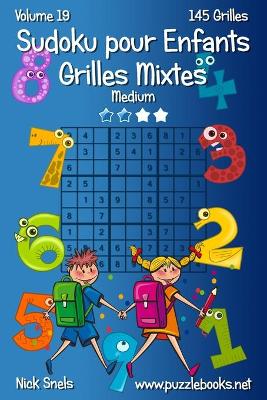 Cover of Sudoku pour Enfants Grilles Mixtes - Medium - Volume 19 - 145 Grilles