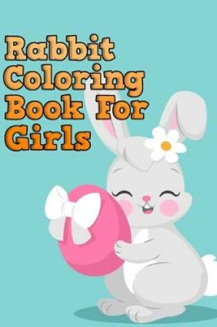 Cover of Rabbit Coloring Book For Girls