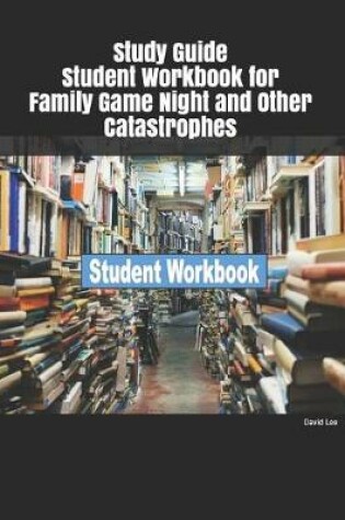 Cover of Study Guide Student Workbook for Family Game Night and Other Catastrophes