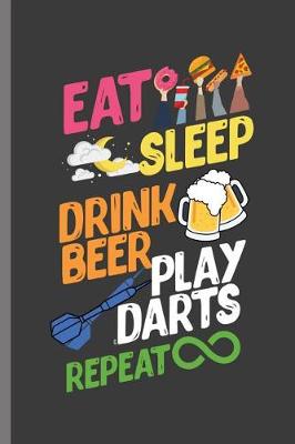 Book cover for Eat Sleep Drink Beer Play Darts Repeat