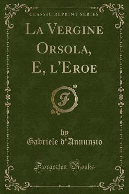 Book cover for La Vergine Orsola, E, l'Eroe (Classic Reprint)