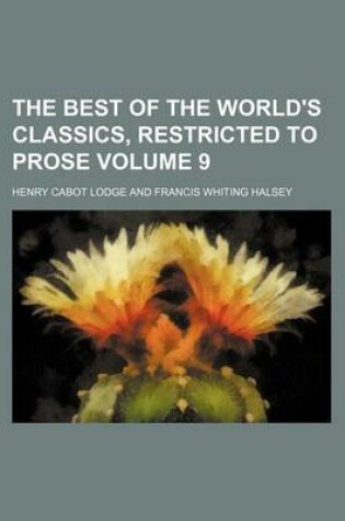 Cover of The Best of the World's Classics, Restricted to Prose Volume 9