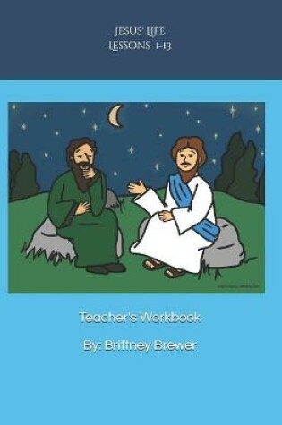 Cover of Jesus' Life Lessons 1-13 Teacher's Workbook