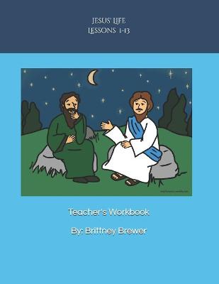 Cover of Jesus' Life Lessons 1-13 Teacher's Workbook