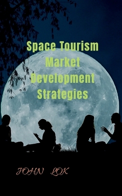 Cover of Space Tourism Market Development Strategies