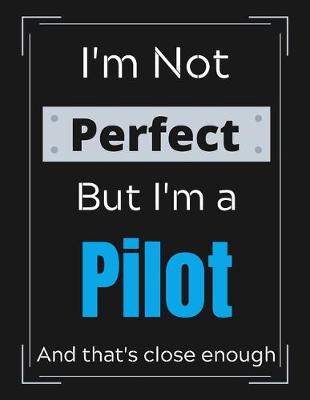 Book cover for I'm Not Perfect But I'm a Pilot And that's close enough