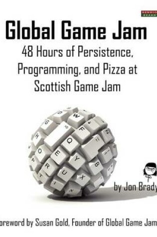 Cover of Global Game Jam: 48 Hours of Persistence, Programming, and Pizza at Scottish Game Jam