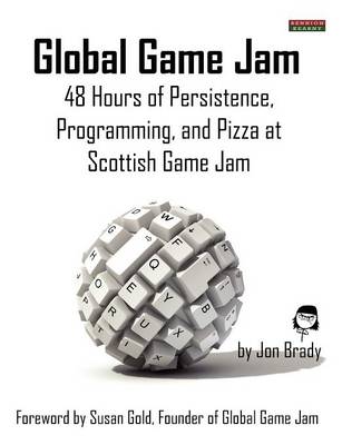 Cover of Global Game Jam: 48 Hours of Persistence, Programming, and Pizza at Scottish Game Jam