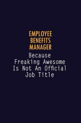 Cover of Employee Benefits Manager Because Freaking Awesome is not An Official Job Title