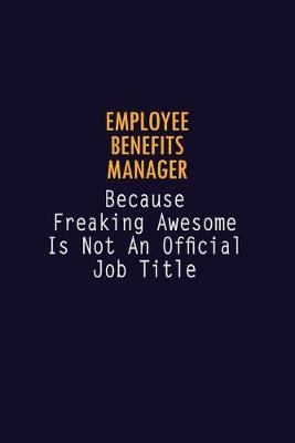 Book cover for Employee Benefits Manager Because Freaking Awesome is not An Official Job Title