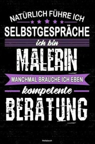 Cover of Naturlich fuhre ich Selbstgesprache ich bin Malerin manchmal brauche ich eben kompetente Beratung Notizbuch