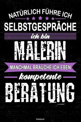 Book cover for Naturlich fuhre ich Selbstgesprache ich bin Malerin manchmal brauche ich eben kompetente Beratung Notizbuch