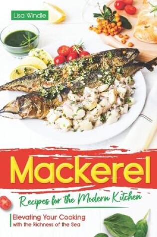 Cover of Mackerel Recipes for the Modern Kitchen