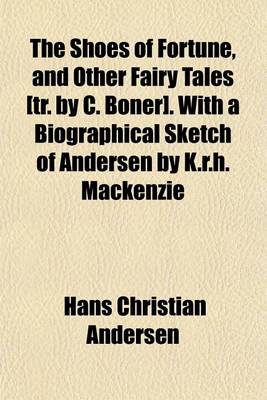 Book cover for The Shoes of Fortune, and Other Fairy Tales [Tr. by C. Boner]. with a Biographical Sketch of Andersen by K.R.H. MacKenzie